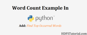 Word Count In Python- Find Top 5 Words in Python File: HDFS Tutorial