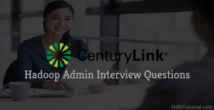 Centurylink Hadoop Admin Interview Questions and Answers